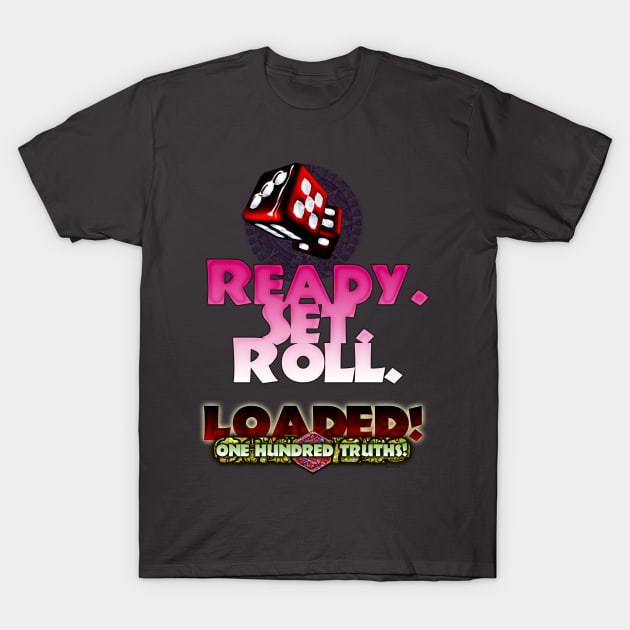 Loaded! One Hundred Truths! Ready Set Roll T-Shirt by egsa